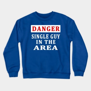 SINGLE GUY IN THE AREA Crewneck Sweatshirt